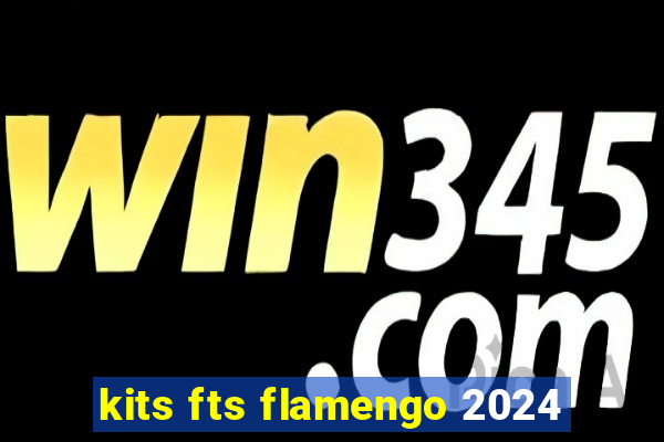 kits fts flamengo 2024